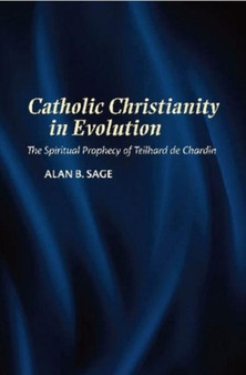 Catholic Christianity in Evolution : The Spiritual Prophecy of Teilhard de Chardin