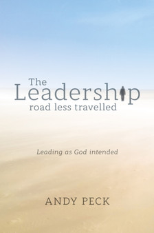 The Leadership Road Less Travelled : Leading as God Intended