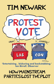 Protest Vote : How Politicians Lost the Plot