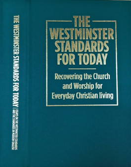 The Westminster Standards for Today : Recovering the Church and Worship for Everyday Christian Living