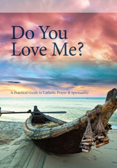Do You Love Me? : A Practical Guide to Personal and Shared Prayer