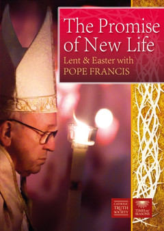 The Promise of New Life : Lent and Easter with Pope Francis