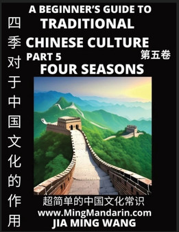 Role of the Four Seasons in Chinese History & Culture - A Beginner's Guide to Traditional Chinese Culture (Part 5), Self-learn Reading Mandarin with Vocabulary, Easy Lessons, Essays, English, Simplifi by Jia Ming Wang - Paperback