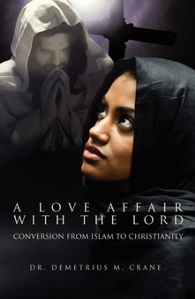 A Love Affair with the Lord : Conversion from Islam to Christianity