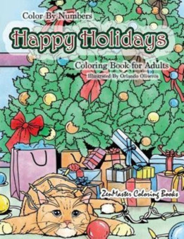 Color By Numbers Happy Holidays Coloring Book for Adults : A Christmas Adult Color By Numbers Coloring Book With Holiday Scenes and Designs For Relaxation and Stress Relief: Santa, Presents, Christmas : 17 by Zenmaster Coloring Books - Paperback