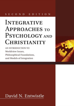 Integrative Approaches to Psychology and Christianity : An Introduction to Worldview Issues, Philosophical Foundations, and Models of Integration