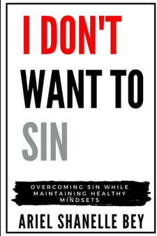 I Don't Want To Sin: Overcoming Sin While Maintaining Healthy Mindsets
