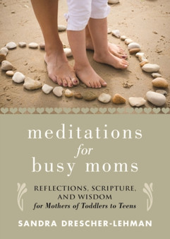 Meditations for Busy Moms : Reflections, Scripture, and Wisdom