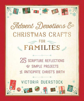 Advent Devotions & Christmas Crafts for Families : 24 Scripture Reflections & Simple Projects to Anticipate Christ's Birth