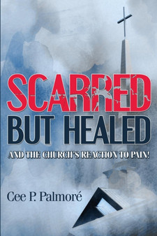 Scarred But Healed and the Church's Reaction to Pain!