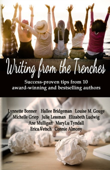Writing from the Trenches : Tips & Techniques from Ten Award-Winning Authors
