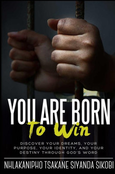 You Are Born to Win : Discover Your Dreams, Your Purpose, Your Identity, and Your Destiny Through God's Word