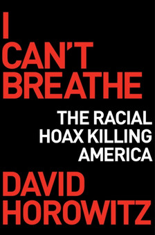 I Can't Breathe : How a Racial Hoax Is Killing America