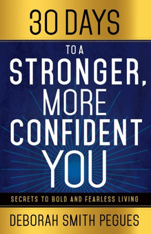 30 Days to a Stronger, More Confident You : Secrets to Bold and Fearless Living