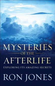 Mysteries of the Afterlife : Exploring Its Amazing Secrets