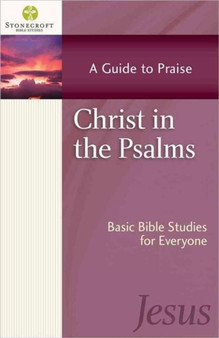 Christ in the Psalms : A Guide to Praise
