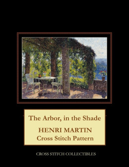 The Arbor, in the Shade : Henri Martin Cross Stitch Pattern by Kathleen George - Paperback
