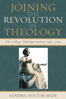 Joining the Revolution in Theology : The College Theology Society, 1954-2004