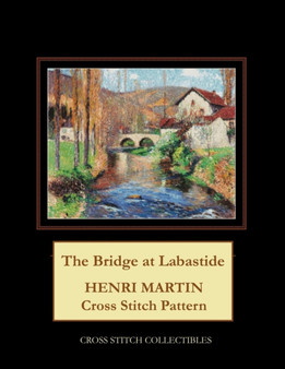 The Bridge at Labastide : Henri Martin Cross Stitch Pattern by Kathleen George - Paperback