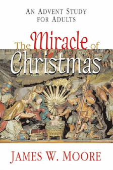 The Miracle of Christmas : An Advent Study for Adults