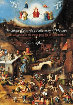 Jonathan Edwards's Philosophy of History : The Reenchantment of the World in the Age of Enlightenment