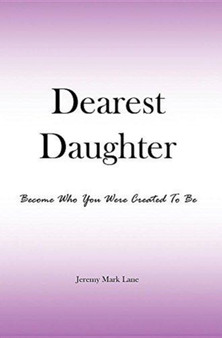 Dearest Daughter : Become Who You Were Created to Be