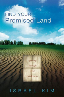Find Your Promised Land : Getting Through Your Wilderness