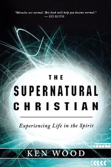 Supernatural Christian : Experiencing Life in the Spirit