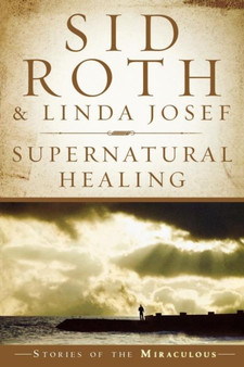 Supernatural Healing : Stories of the Miraculous