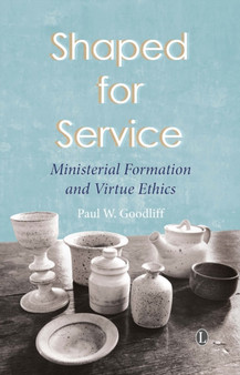 Shaped for Service : Ministerial Formation and Virtue Ethics