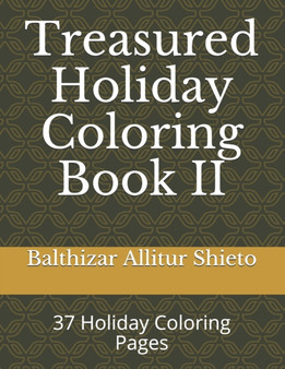 Treasured Holiday Coloring Book II : 37 Holiday Coloring Pages by Balthizar Allitur Shieto - Paperback