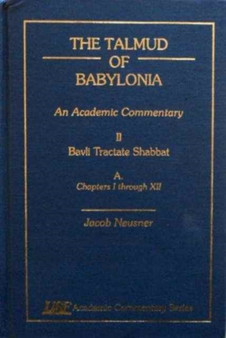 The Talmud of Babylonia : An Academic Commentary: Vol. II, Bavli Tractate Shabbat, A. Chapters I-XII