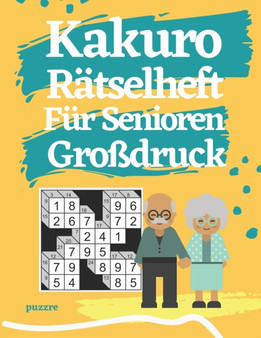 Kakuro Ratselheft Fur Senioren : Denksport Spiele Ratselbuch by Puzzre - Paperback