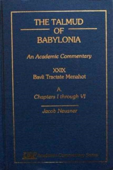 The Talmud of Babylonia : An Academic Commentary: XXIX, Bavli Tractate Menahot, A. Chapters I through Vi