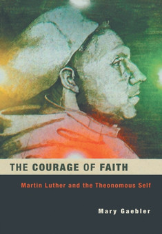 The Courage of Faith : Martin Luther and the Theonomous Self