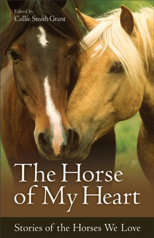 The Horse of My Heart - Stories of the Horses We Love