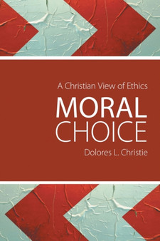 Moral Choice : A Christian View of Ethics