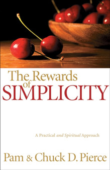 The Rewards of Simplicity : A Practical and Spiritual Approach