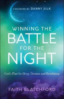 Winning the Battle for the Night : God's Plan for Sleep, Dreams and Revelation