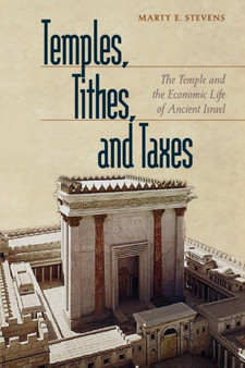 Temples, Tithes, and Taxes - The Temple and the Economic Life of Ancient Israel