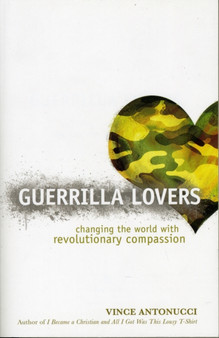 Guerrilla Lovers : Changing the World with Revolutionary Compassion