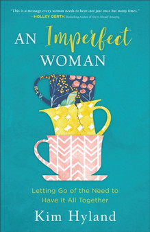 An Imperfect Woman : Letting Go of the Need to Have It All Together