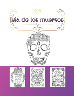 Dia de los muertos : Jours des morts/ cranes mexicains/ livre de coloriages/ 40 coloriages relaxation/ theme Mexique creepy Halloween floral by Sylvie Kibba B - Paperback