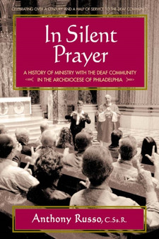 In Silent Prayer : A History of Ministry with the Deaf Community in the Archdiocese of Philadelphia