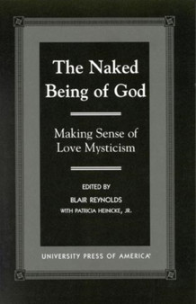 The Naked Being of God : Making Sense of Love Mysticism