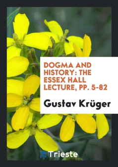 Dogma and History : The Essex Hall Lecture, Pp. 5-82