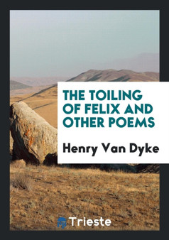 The Toiling of Felix and Other Poems
