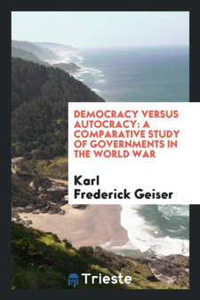 Democracy Versus Autocracy : A Comparative Study of Governments in the World War
