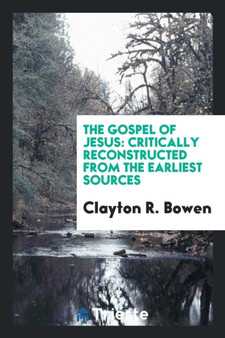 The Gospel of Jesus : Critically Reconstructed from the Earliest Sources