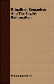 Ritualism, Romanism And The English Reformation